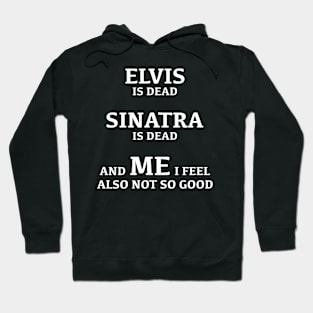 Elvis Is Dead Sinatra Is Dead Hoodie